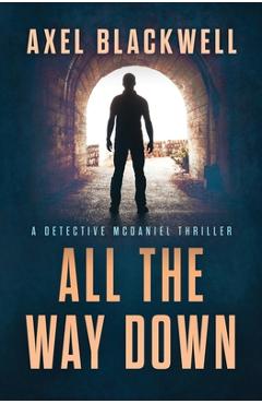 Coperta cărții 'All the Way Down - Axel Blackwell'