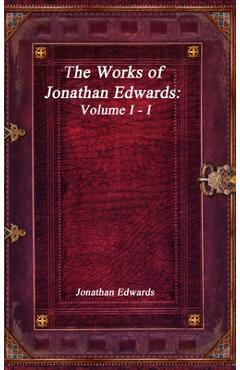 Coperta cărții 'The Works of Jonathan Edwards: Volume I - I - Jonathan Edwards'