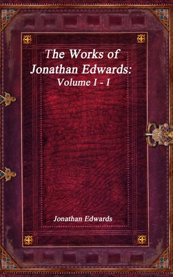 Coperta cărții 'The Works of Jonathan Edwards: Volume I - I - Jonathan Edwards'
