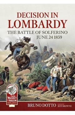 Coperta cărții 'Decision in Lombardy: The Battle of Solferino, June 24 1859 - Bruno Dotto'