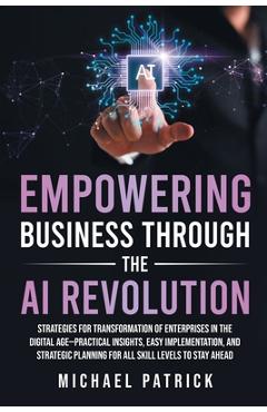 Coperta cărții 'Empowering Business Through the AI Revolution - Michael Patrick'