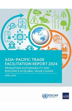 Coperta cărții 'Asia-Pacific Trade Facilitation Report 2024: Promoting Sustainability and Resilience of Global Value Chains -'