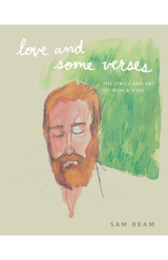 Poza produsului Love and Some Verses: A Collection of Lyrics, Photos, Art, and Ephemera from Iron & Wine - Sam Beam