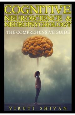 Poza produsului Cognitive Neuroscience & Neuropsychology - The Comprehensive Guide - Viruti Shivan