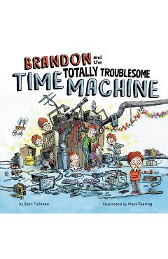 Coperta cărții 'Brandon and the Totally Troublesome Time Machine - Seth Fishman'
