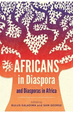 Coperta cărții 'Africans in Diaspora and Diasporas in Africa - Bulus Galadima'