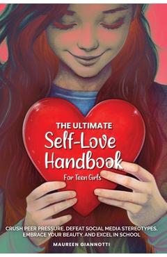 Coperta cărții 'The Ultimate Self-Love Handbook for Teen Girls - Maureen Anita Giannotti'