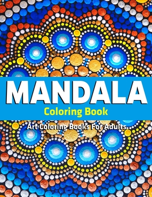 Coperta cărții 'Art Coloring Books For Adults: Mandala Coloring Book: Stress Relieving Mandala Designs - Sandra D. Colon'