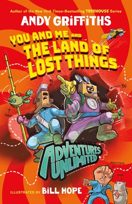 Adventures Unlimited: You and Me and the Land of Lost Things - Andy Griffiths