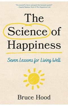 Coperta cărții 'The Science of Happiness: Seven Lessons for Living Well - Bruce Hood'