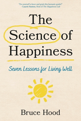 The Science of Happiness: Seven Lessons for Living Well - Bruce Hood