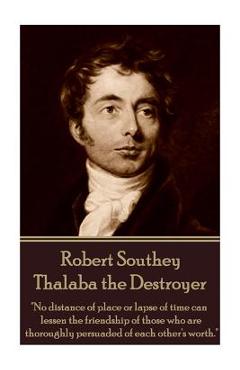 Robert Southey - Thalaba the Destroyer: 'No distance of place or lapse of time can lessen the friendship of those who are thoroughly persuaded of each