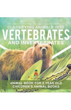 Coperta cărții 'Classifying Animals into Vertebrates and Invertebrates - Animal Book for 8 Year Olds Children's Animal Books -'