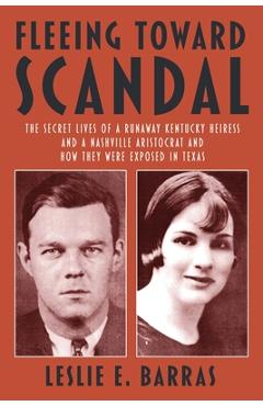 Coperta cărții 'Fleeing Toward Scandal: The Secret Lives of a Runaway Kentucky Heiress and a Nashville Aristocrat and How They Were'