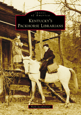 Kentucky's Packhorse Librarians - Nicki Jacobsmeyer
