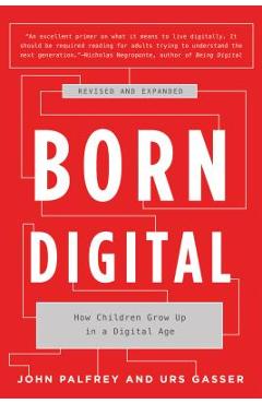 Coperta cărții 'Born Digital: How Children Grow Up in a Digital Age - John Palfrey'