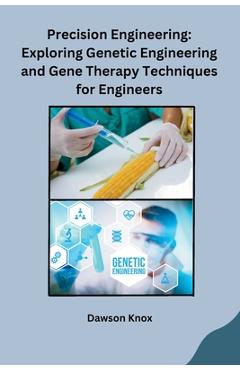 Coperta cărții 'Precision Engineering: Exploring Genetic Engineering and Gene Therapy Techniques for Engineers -'