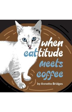 Coperta cărții 'When Cattitude Meets Coffee - Annette Bridges'