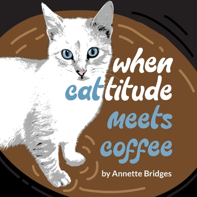 Coperta cărții 'When Cattitude Meets Coffee - Annette Bridges'