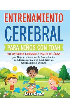 Coperta cărții 'Entrenamiento cerebral para niños con TDAH: 101 divertidos ejercicios y puzles de lógica para mejorar la atención, la'