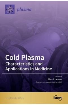 Coperta cărții 'Cold Plasma: Characteristics and Applications in Medicine - Selected Articles Published Mdpi'