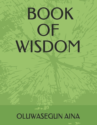 Book of Wisdom: The Proverbs of Solomon and It Lessons - Oluwasegun Aina