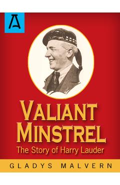 Coperta cărții 'Valiant Minstrel: The Story of Harry Lauder - Gladys Malvern'