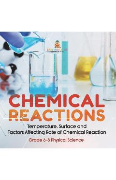 Coperta cărții 'Chemical Reactions Temperature, Surface and Factors Affecting Rate of Chemical Reaction Grade 6-8 Physical Science -'