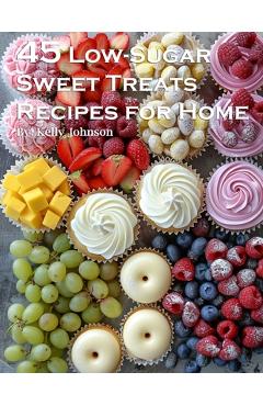 Coperta cărții '45 Low-Sugar Sweet Treats Recipes for Home - Kelly Johnson'