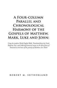 Coperta cărții 'A Four-Column Parallel and Chronological Harmony of the Gospels of Matthew, Mark, Luke and John: Using the Modern World'