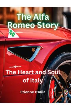 Coperta cărții 'The Alfa Romeo Story - The Heart and Soul of Italy - Etienne Psaila'