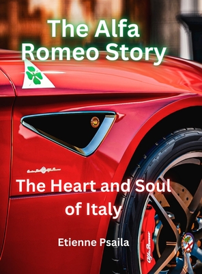 The Alfa Romeo Story - The Heart and Soul of Italy - Etienne Psaila