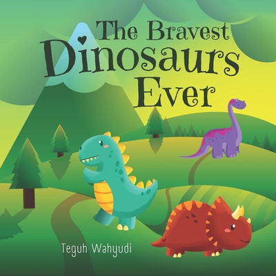 The Bravest Dinosaurs Ever: A Dinosaur Themed Bedtime Story Book for Kids Ages 4-8 - Teguh Wahyudi