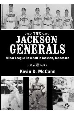 Poza produsului The Jackson Generals: Minor League Baseball in Jackson, Tennessee - Kevin D. Mccann