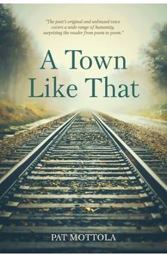 Coperta cărții 'A Town Like That: poems - Pat Mottola'