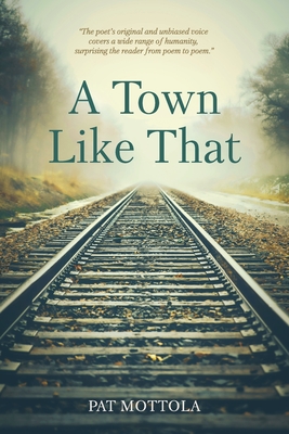 A Town Like That: poems - Pat Mottola