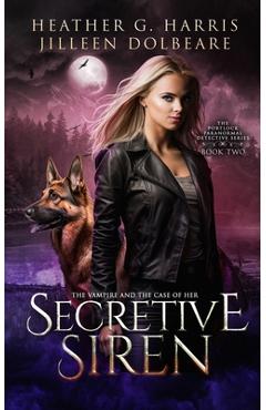Coperta cărții 'The Vampire and the Case of the Secretive Siren: An Urban Fantasy Novel - Heather G. Harris'