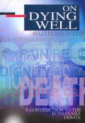 On Dying Well: A Contribution to the Euthanasia Debate - 