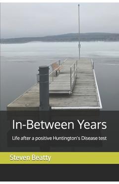 Coperta cărții 'In-Between Years: Life after a positive Huntington's Disease test - Steven Beatty'