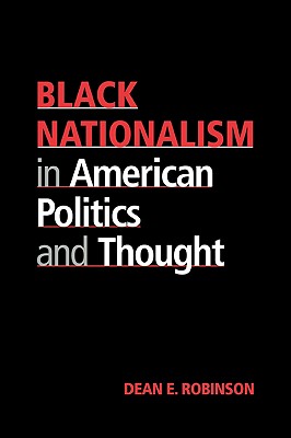 Black Nationalism in American Politics and Thought - Dean E. Robinson