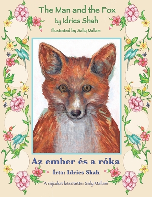 The Man and the Fox / Az ember és a róka: Bilingual English-Hungarian Edition / Kétnyelvű angol-magyar kiadás - Idries Shah