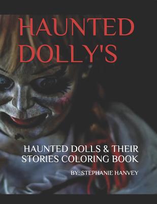Haunted Dolly's: Haunted Dolls & Their Stories: Adult Coloring Book - Stephanie Hanvey