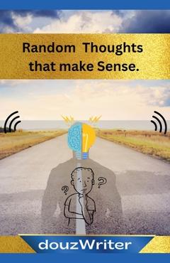 Coperta cărții 'Random Thoughts that make Sense -'