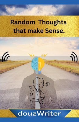 Coperta cărții 'Random Thoughts that make Sense -'