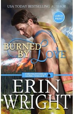 Coperta cărții 'Burned by Love: A Fireman Contemporary Western Romance (Large Print - Hardcover) - Erin Wright'
