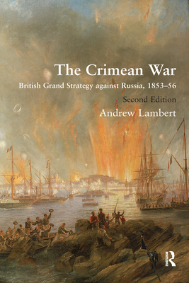 The Crimean War: British Grand Strategy against Russia, 1853-56 - Andrew Lambert