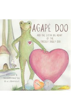 Agapé Doo and the Extra Big Heart of the Frogilly Digilly Doo - H. S. I. Merillat