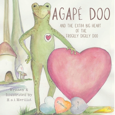 Coperta cărții 'Agapé Doo and the Extra Big Heart of the Frogilly Digilly Doo - H. S. I. Merillat'