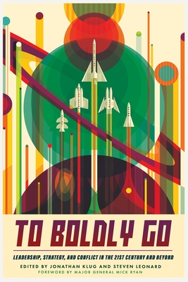 To Boldly Go: Leadership, Strategy, and Conflict in the 21st Century and Beyond - Jonathan Klug