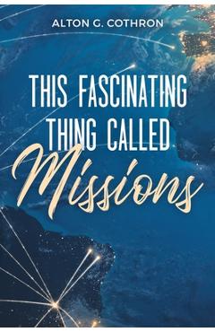 Coperta cărții 'This Fascinating Thing Called Missions - Alton G. Cothron'